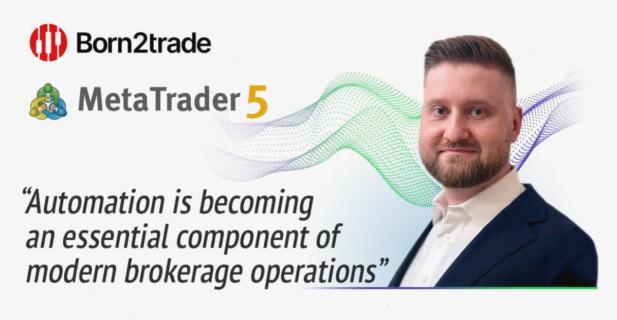 Born2trade 通过 MetaTrader 5 自动化功能简化关键业务流程